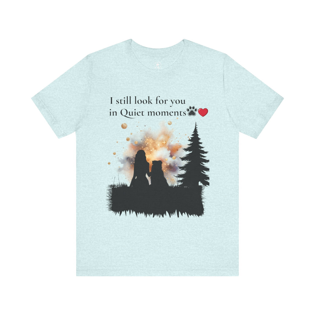 Pet Memorial Tee– “I Still Look For You In Quiet Moments” | Custom Dog Lover Gift