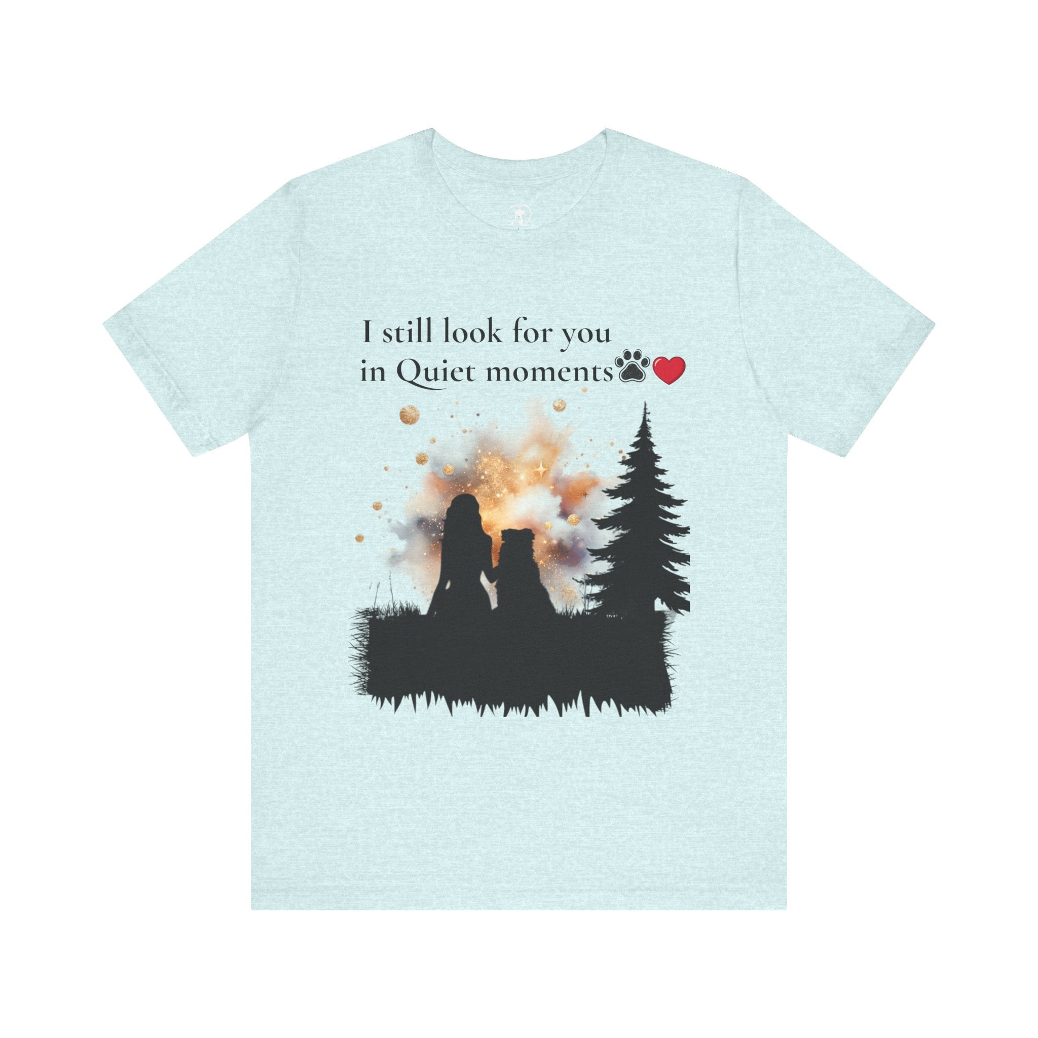 Pet Memorial Tee– “I Still Look For You In Quiet Moments” | Custom Dog Lover Gift