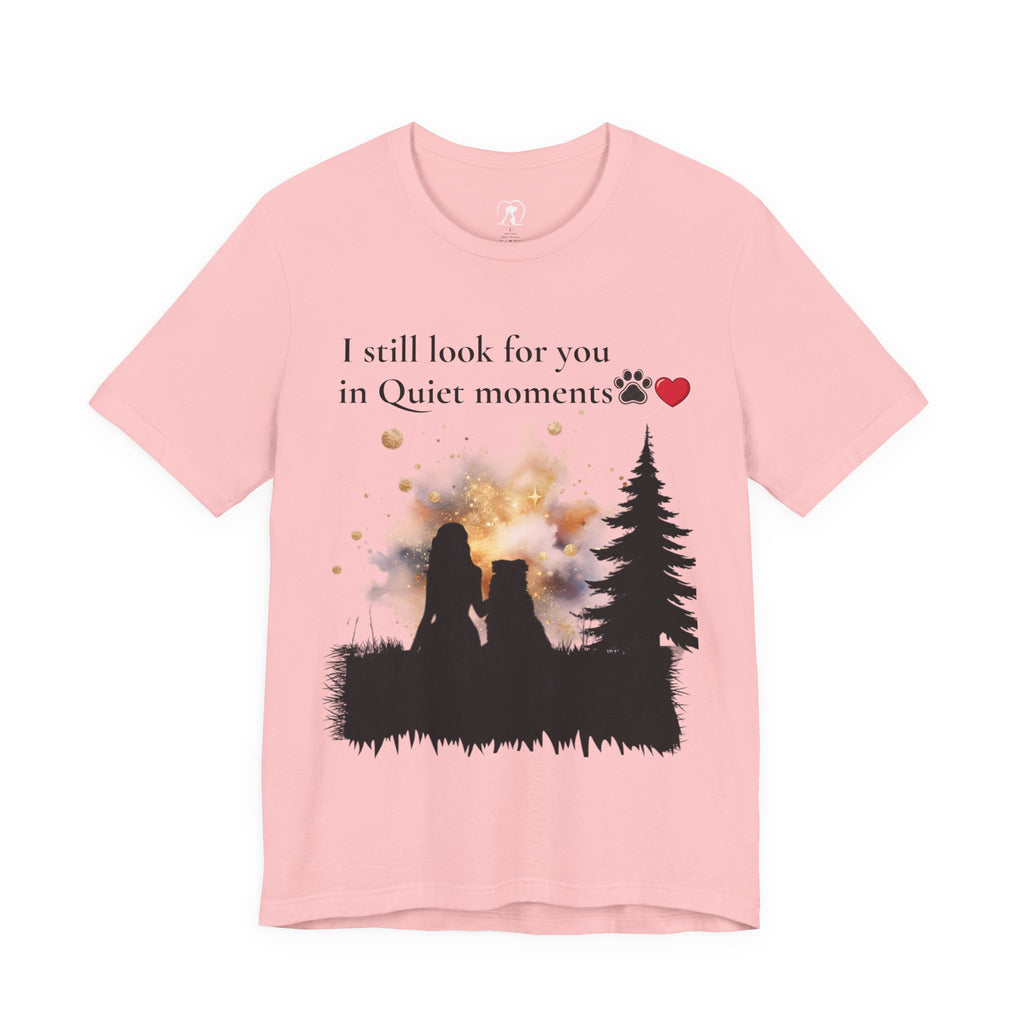 Pet Memorial Tee– “I Still Look For You In Quiet Moments” | Custom Dog Lover Gift