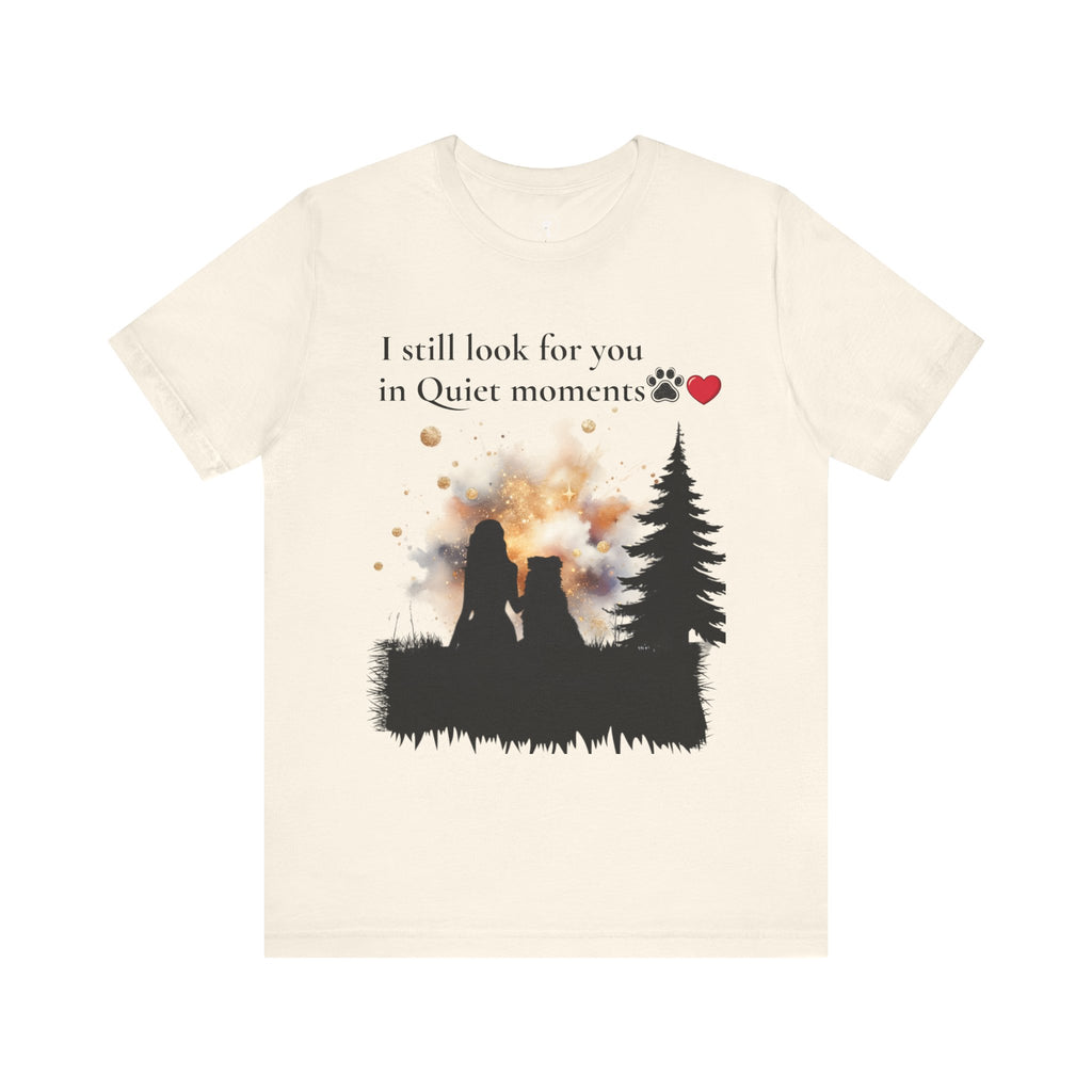 Pet Memorial Tee– “I Still Look For You In Quiet Moments” | Custom Dog Lover Gift