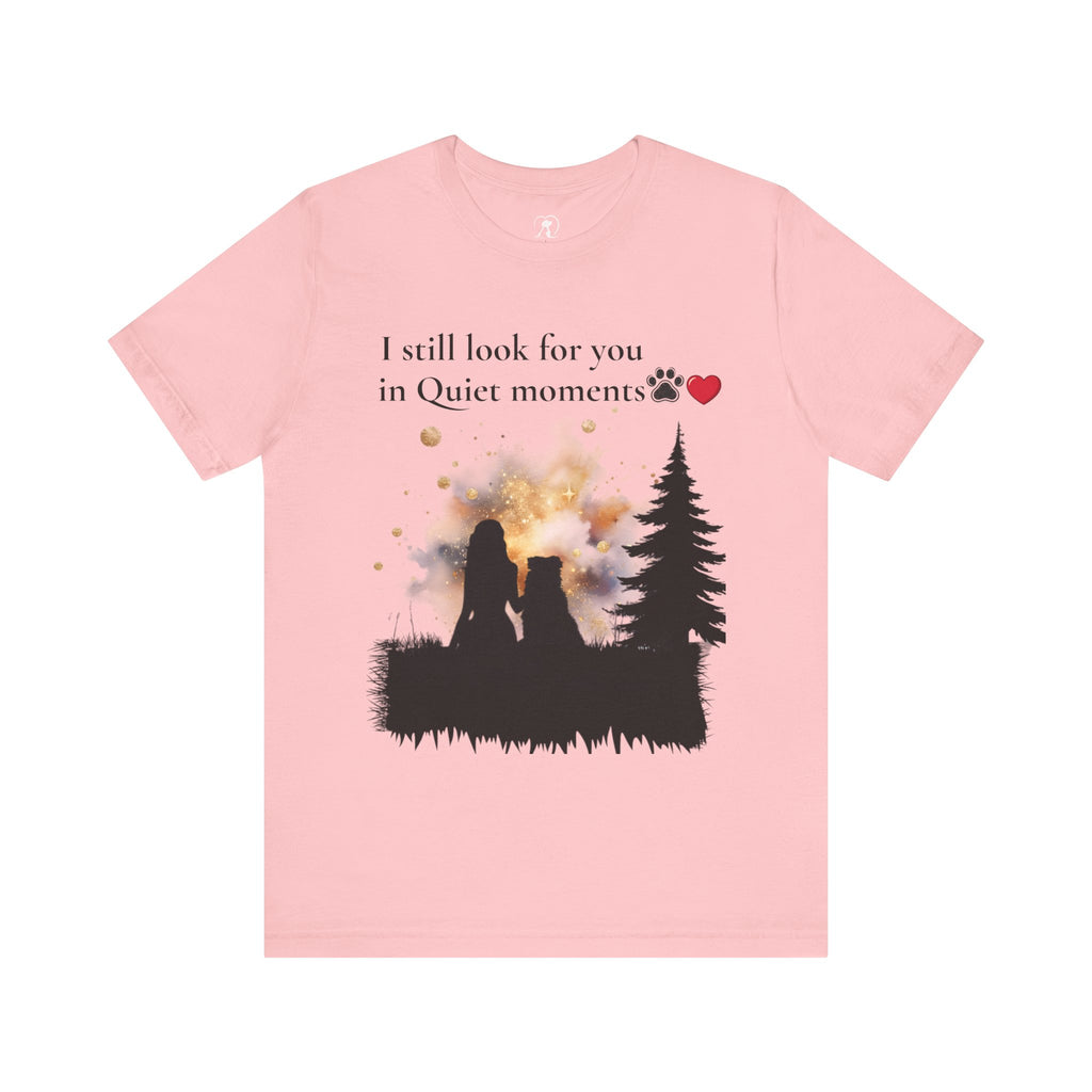 Pet Memorial Tee– “I Still Look For You In Quiet Moments” | Custom Dog Lover Gift