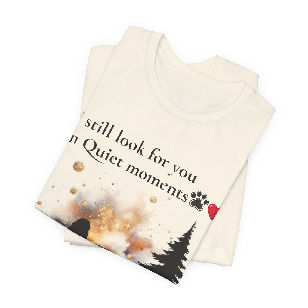 Pet Memorial Tee– “I Still Look For You In Quiet Moments” | Custom Dog Lover Gift