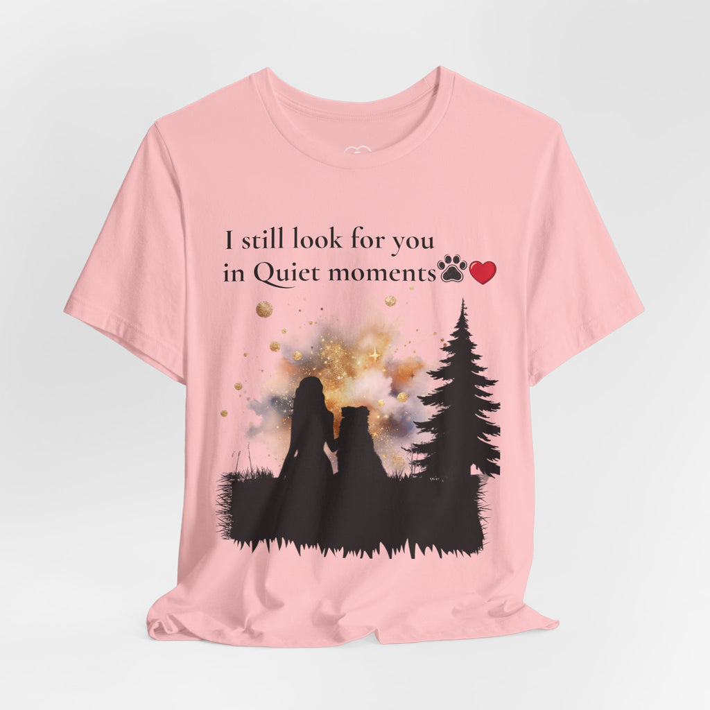 Pet Memorial Tee– “I Still Look For You In Quiet Moments” | Custom Dog Lover Gift