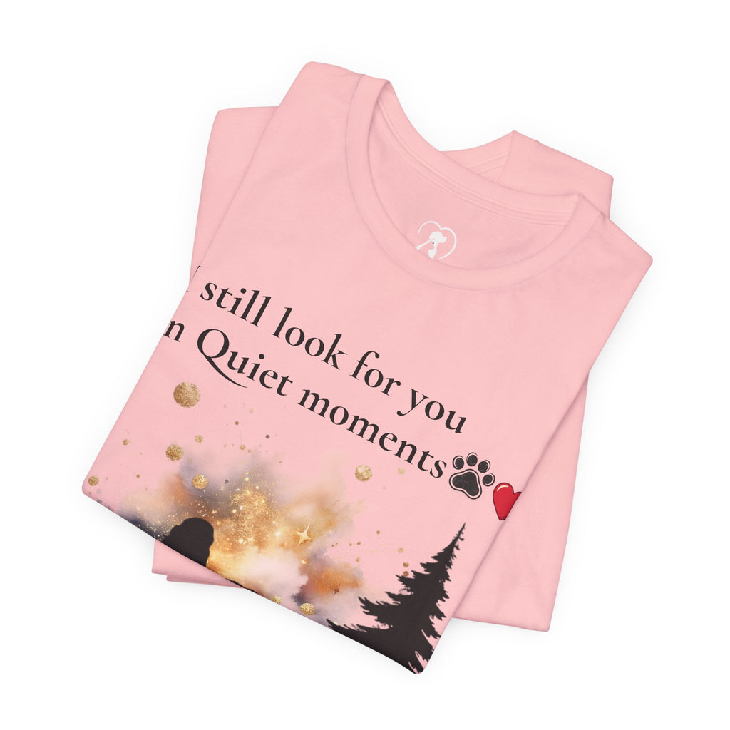Pet Memorial Tee– “I Still Look For You In Quiet Moments” | Custom Dog Lover Gift