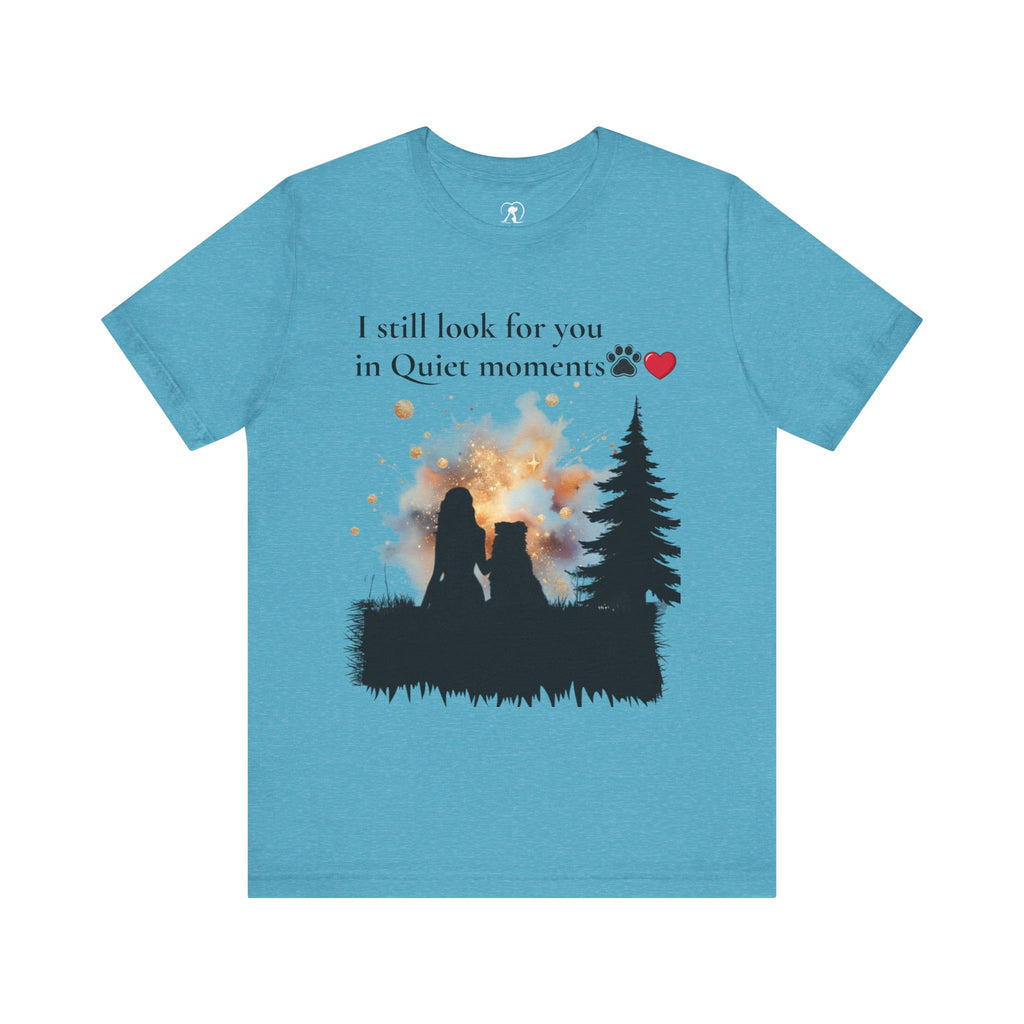 Pet Memorial Tee– “I Still Look For You In Quiet Moments” | Custom Dog Lover Gift