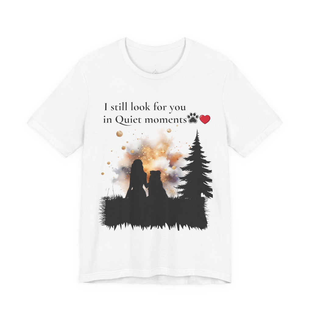 Pet Memorial Tee– “I Still Look For You In Quiet Moments” | Custom Dog Lover Gift