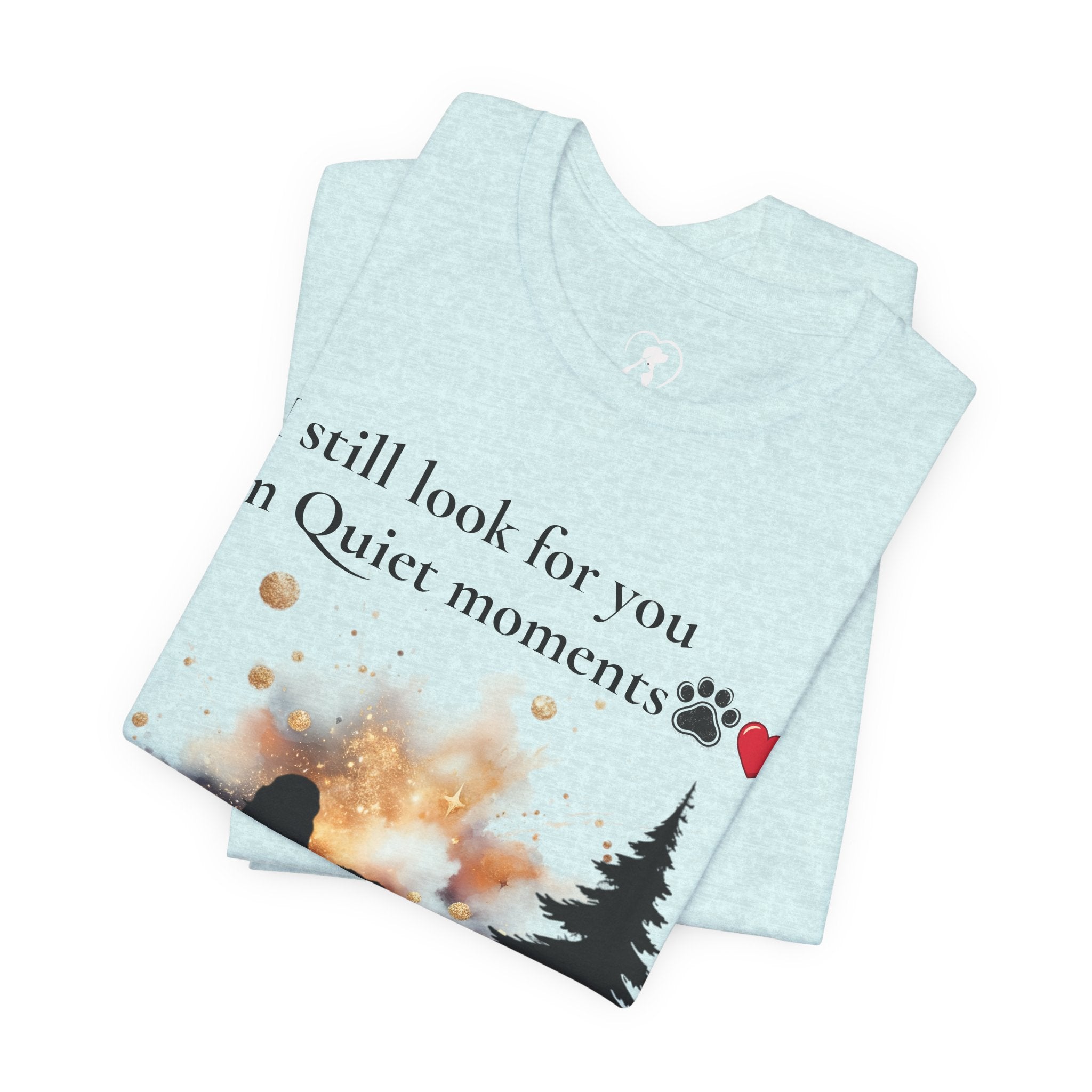 Pet Memorial Tee– “I Still Look For You In Quiet Moments” | Custom Dog Lover Gift