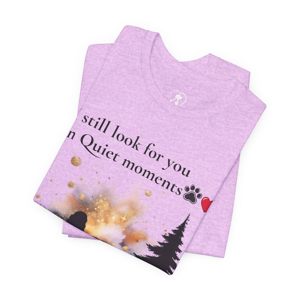 Pet Memorial Tee– “I Still Look For You In Quiet Moments” | Custom Dog Lover Gift